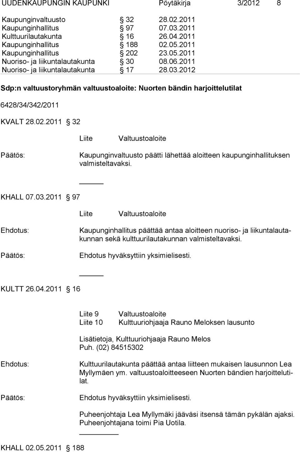 2012 Sdp:n valtuustoryhmän valtuustoaloite: Nuorten bändin harjoittelutilat 6428/34/342/2011 KVALT 28.02.