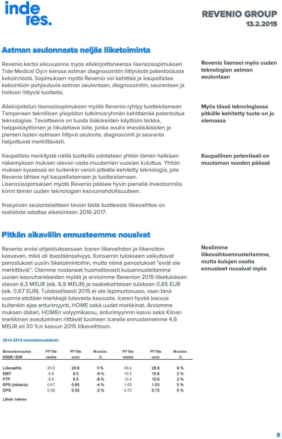 Allekirjoitetun lisenssisopimuksen myötä Revenio ryhtyy tuotteistamaan Tampereen teknillisen yliopiston tutkimusryhmän kehittämää patentoitua teknologiaa.