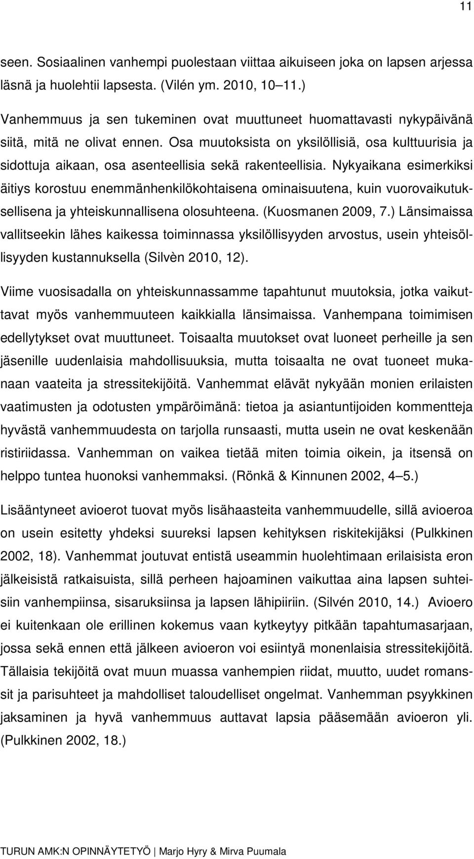 Osa muutoksista on yksilöllisiä, osa kulttuurisia ja sidottuja aikaan, osa asenteellisia sekä rakenteellisia.