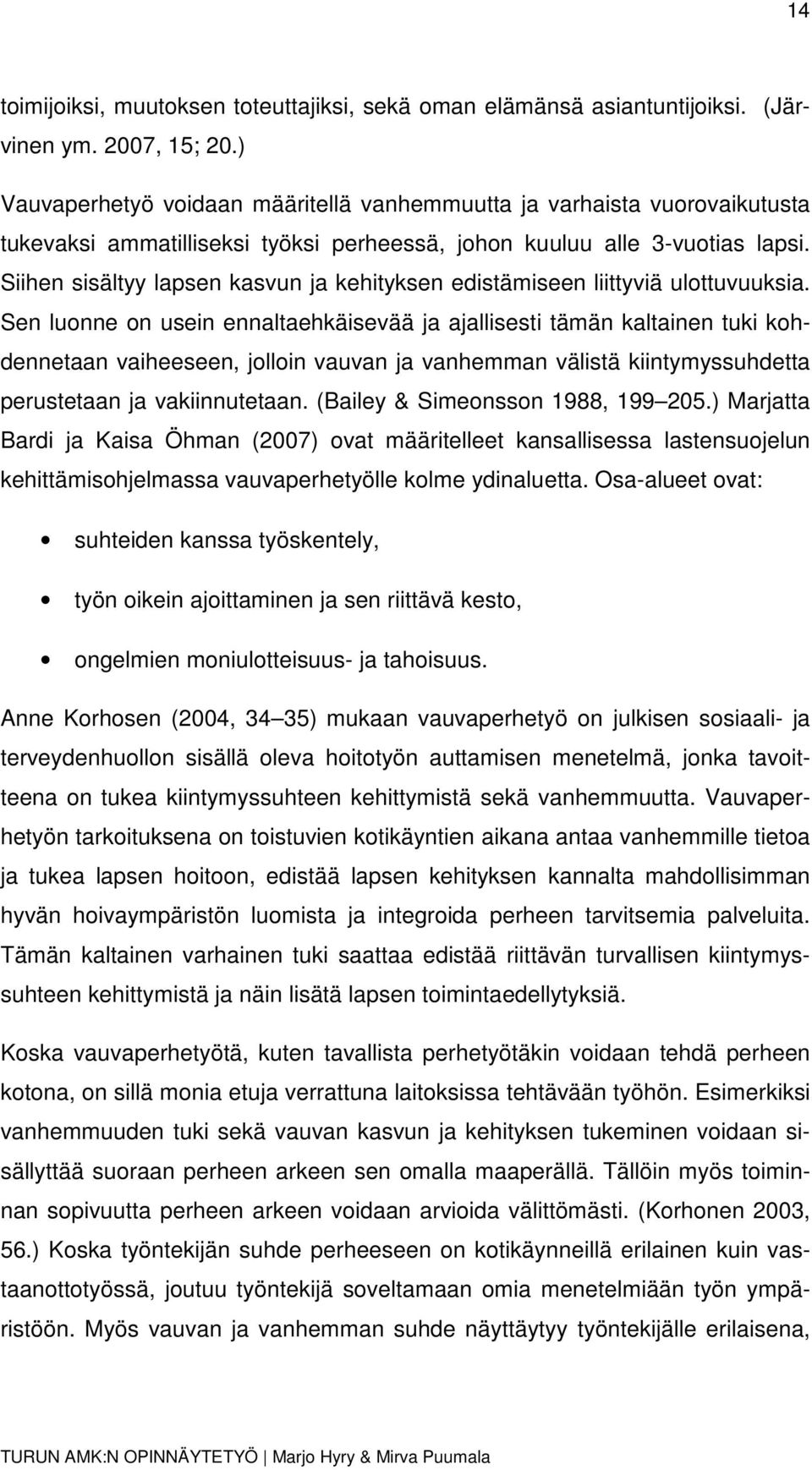 Siihen sisältyy lapsen kasvun ja kehityksen edistämiseen liittyviä ulottuvuuksia.