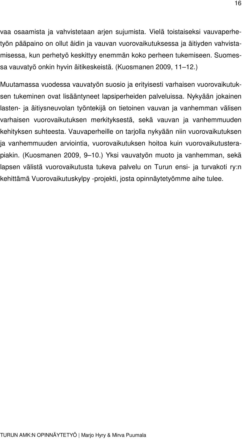 Suomessa vauvatyö onkin hyvin äitikeskeistä. (Kuosmanen 2009, 11 12.