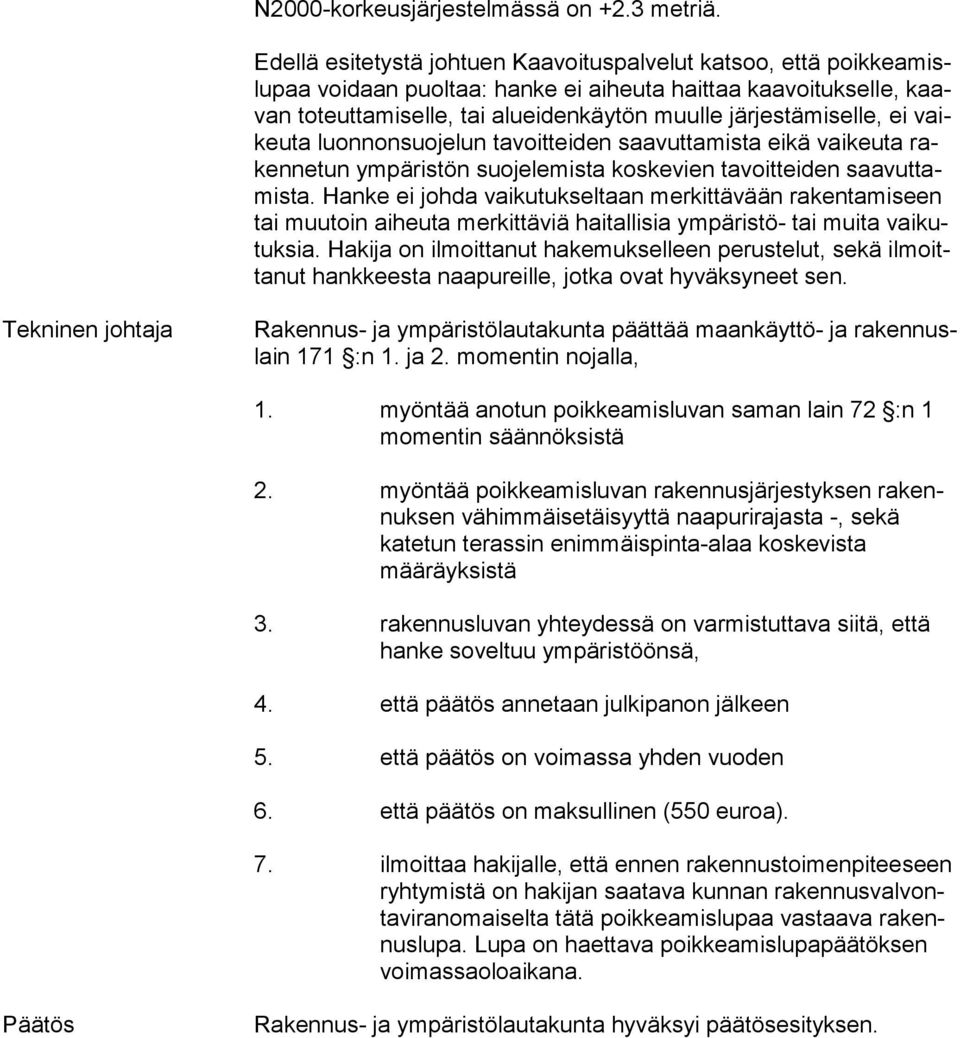 järjestämiselle, ei vaikeu ta luonnonsuojelun tavoitteiden saavuttamista eikä vaikeuta raken ne tun ympäristön suojelemista koskevien tavoitteiden saa vut tamis ta.