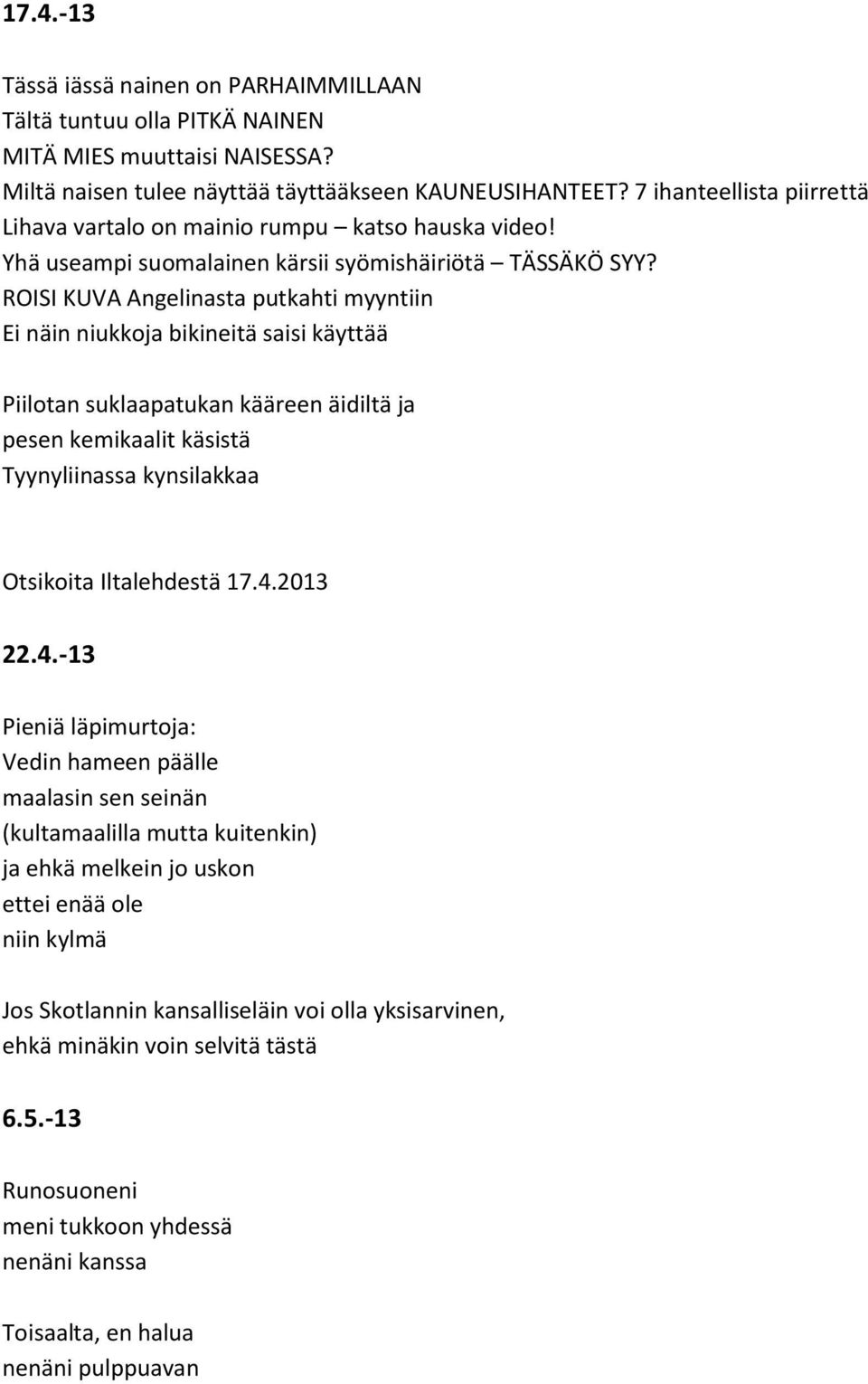 ROISI KUVA Angelinasta putkahti myyntiin Ei näin niukkoja bikineitä saisi käyttää Piilotan suklaapatukan kääreen äidiltä ja pesen kemikaalit käsistä Tyynyliinassa kynsilakkaa Otsikoita Iltalehdestä