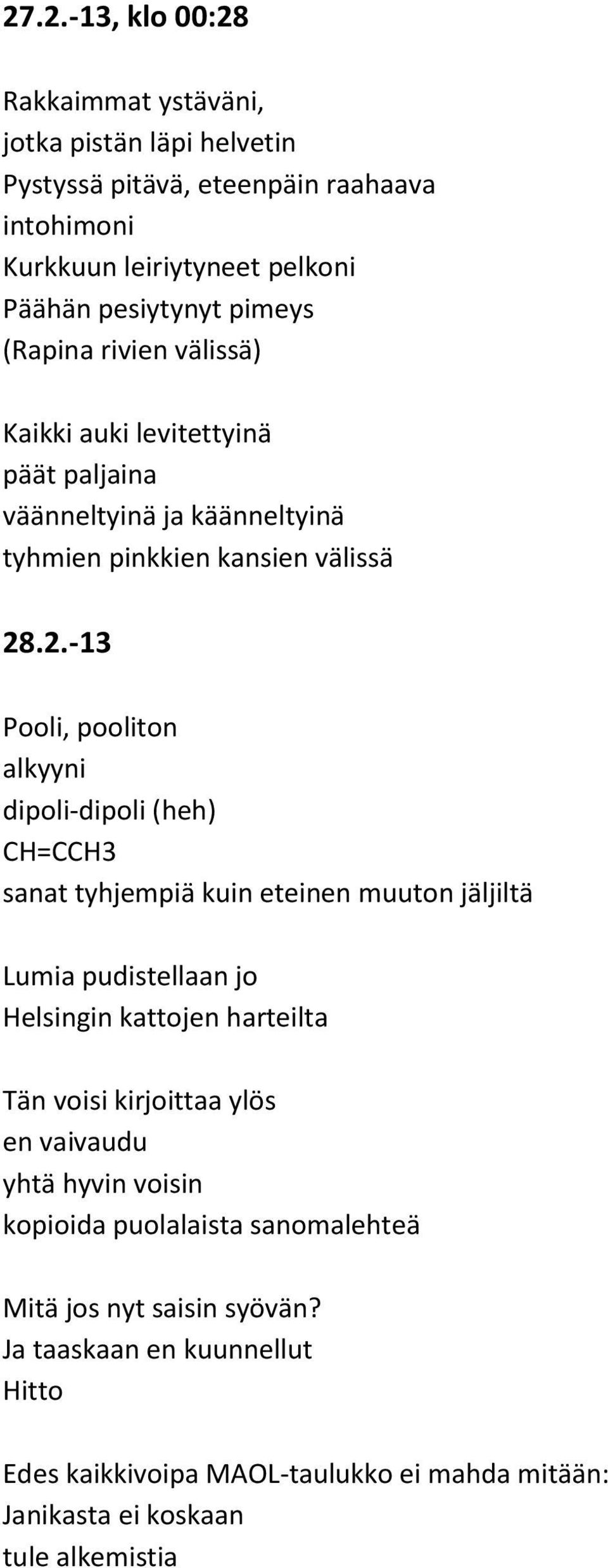 .2.-13 Pooli, pooliton alkyyni dipoli-dipoli (heh) CH=CCH3 sanat tyhjempiä kuin eteinen muuton jäljiltä Lumia pudistellaan jo Helsingin kattojen harteilta Tän voisi