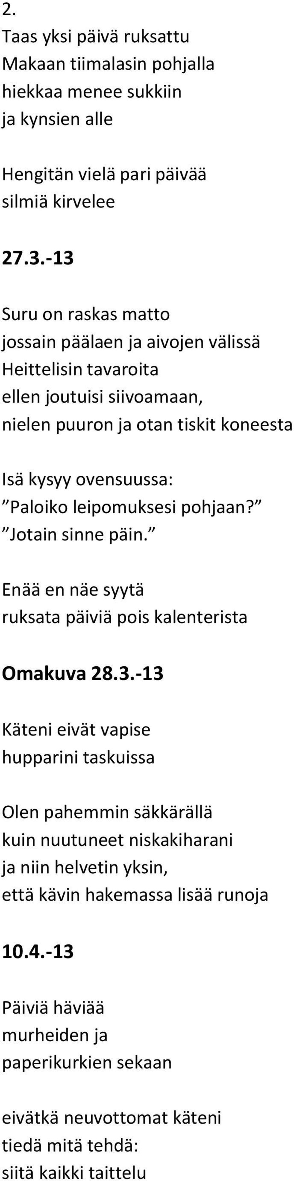 Paloiko leipomuksesi pohjaan? Jotain sinne päin. Enää en näe syytä ruksata päiviä pois kalenterista Omakuva 28.3.