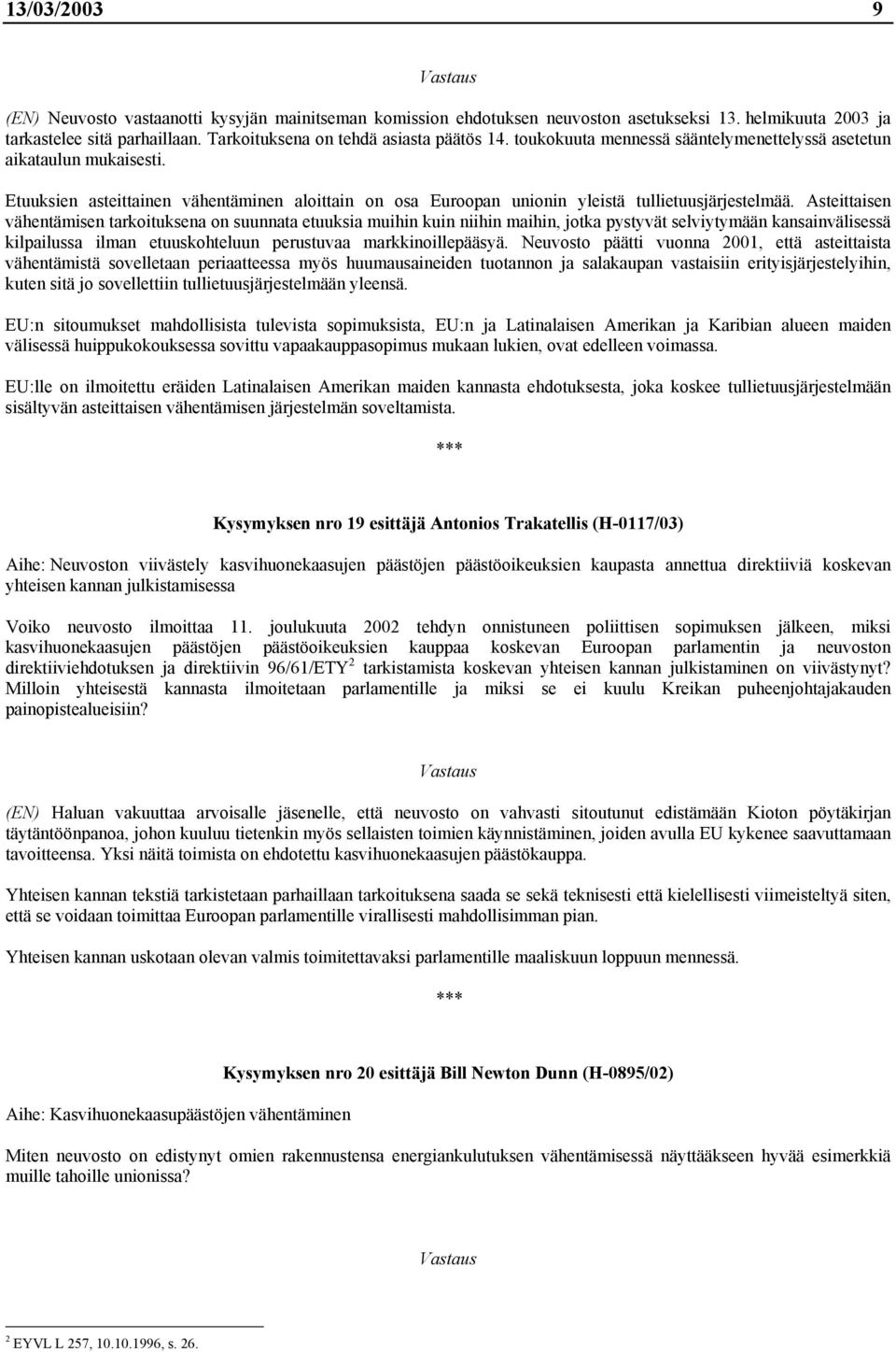 Asteittaisen vähentämisen tarkoituksena on suunnata etuuksia muihin kuin niihin maihin, jotka pystyvät selviytymään kansainvälisessä kilpailussa ilman etuuskohteluun perustuvaa markkinoillepääsyä.