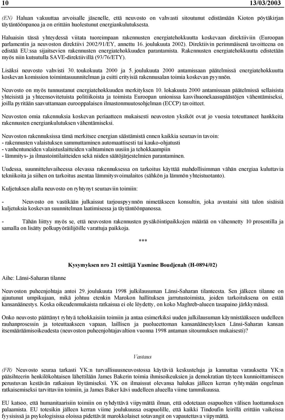 Direktiivin perimmäisenä tavoitteena on edistää EU:ssa sijaitsevien rakennusten energiatehokkuuden parantamista.