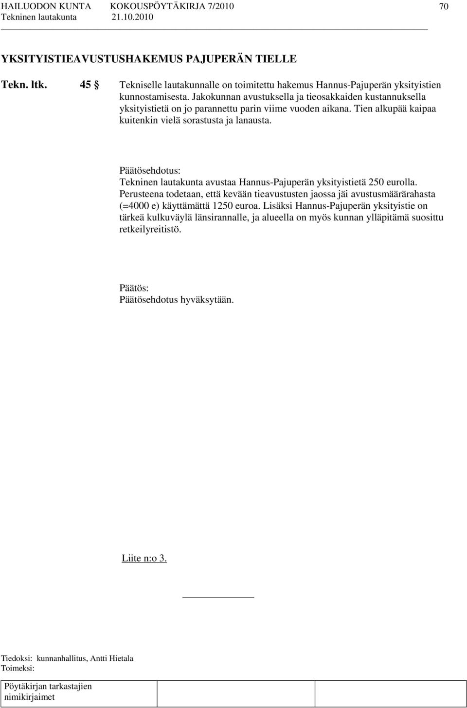 Tekninen lautakunta avustaa Hannus-Pajuperän yksityistietä 250 eurolla.