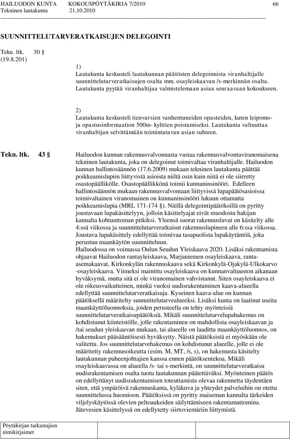 2) Lautakunta keskusteli tienvarsien vanhentuneiden opasteiden, kuten leipomoja opastusinformaation 500m- kylttien poistamiseksi.