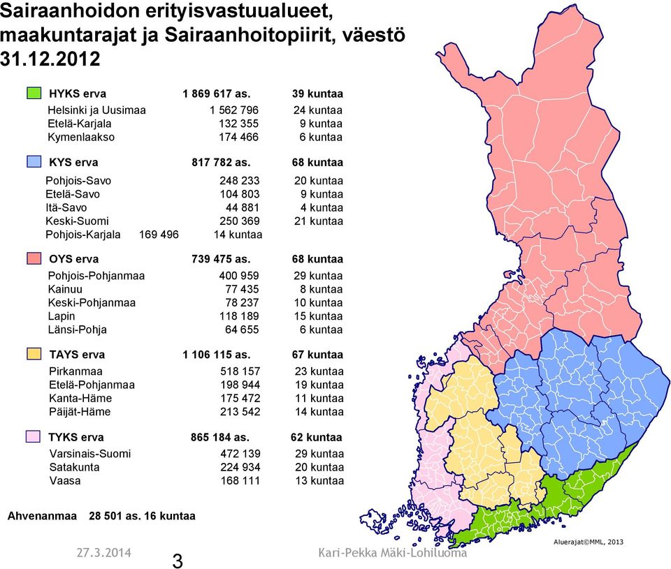 68 kuntaa Pohjois-Savo 248 233 20 kuntaa Etelä-Savo 104 803 9 kuntaa Itä-Savo 44 881 4 kuntaa Keski-Suomi 250 369 21 kuntaa Pohjois-Karjala 169 496 14 kuntaa OYS erva 739 475 as.