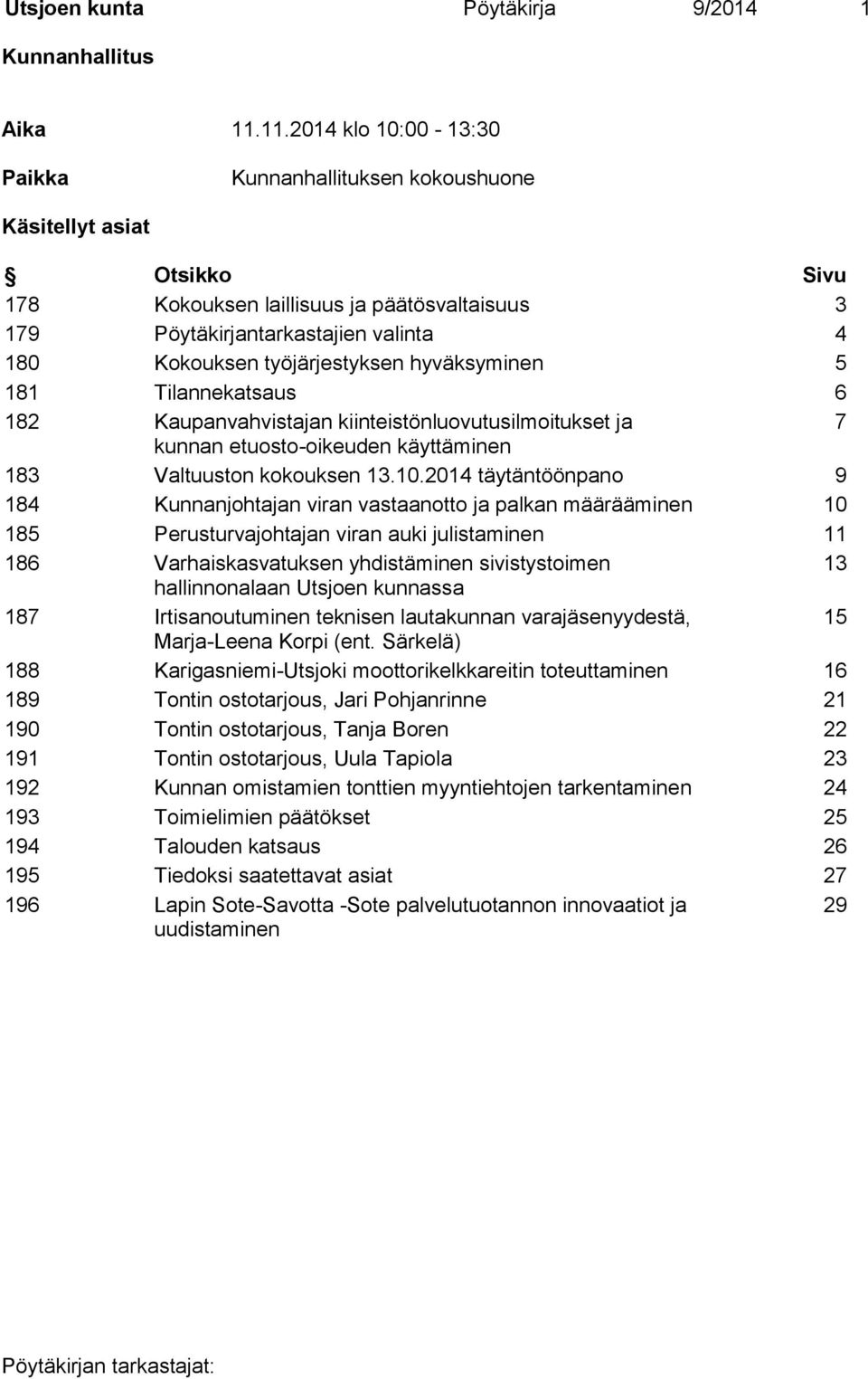 työjärjestyksen hyväksyminen 5 181 Tilannekatsaus 6 182 Kaupanvahvistajan kiinteistönluovutusilmoitukset ja 7 kunnan etuosto-oikeuden käyttäminen 183 Valtuuston kokouksen 13.10.