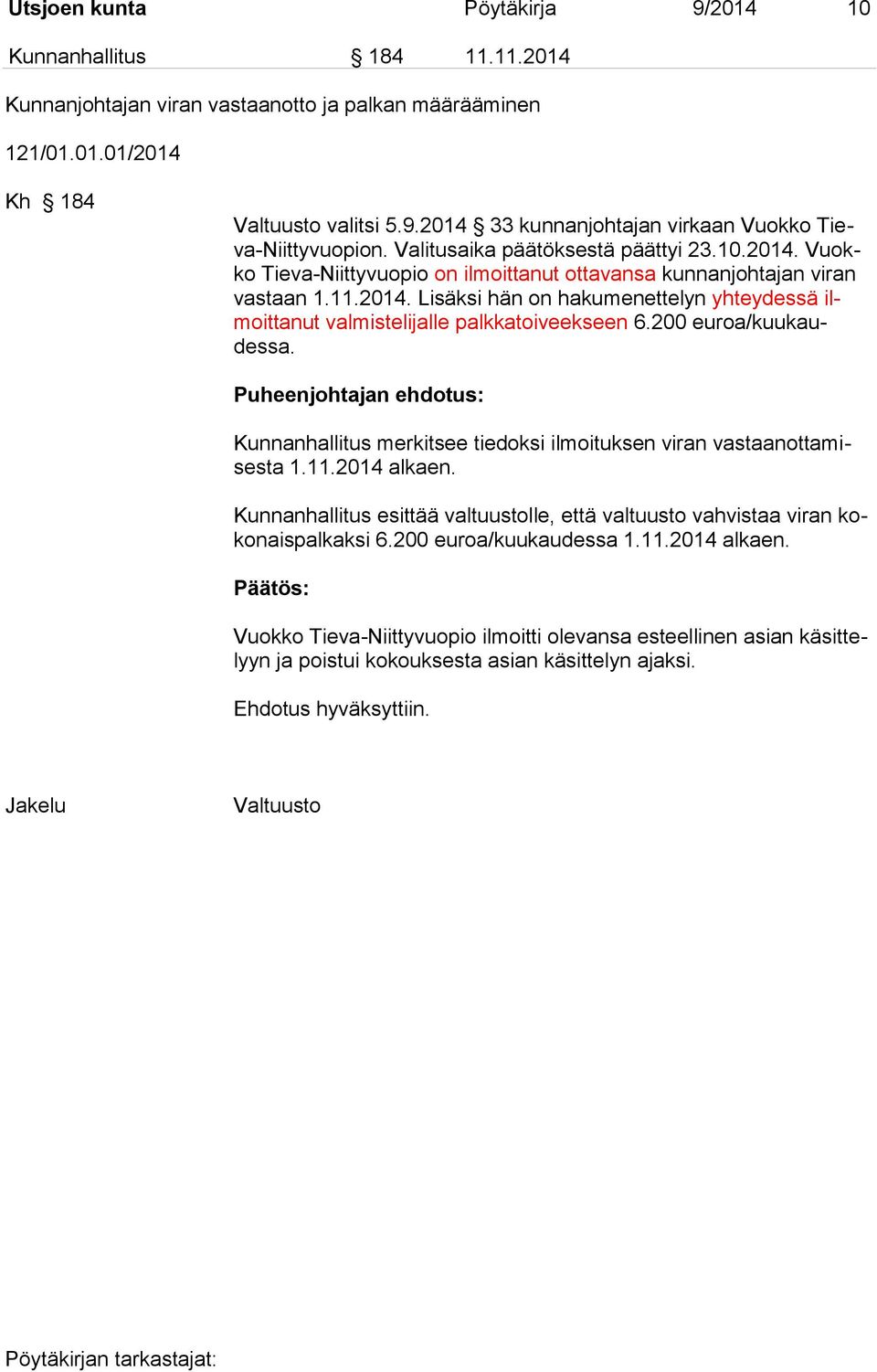 200 euroa/kuukaudessa. Puheenjohtajan ehdotus: Kunnanhallitus merkitsee tiedoksi ilmoituksen viran vastaanottamisesta 1.11.2014 alkaen.