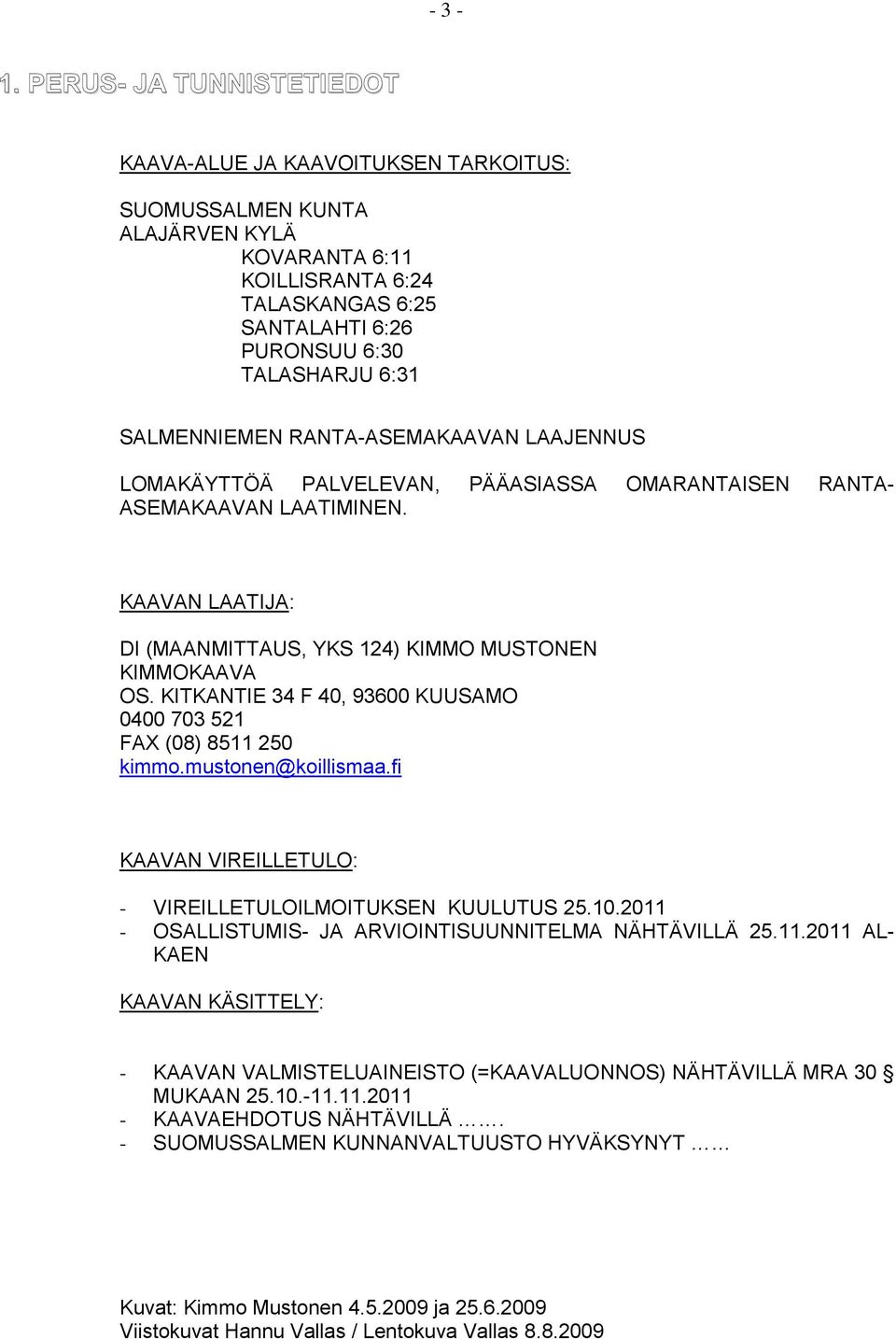 6:24-26A 6:30-316:11, 6:24-26 JA 6:30-31 SALMENNIEMEN RANTA-ASEMAKAAVAN LAAJENNUS LOMAKÄYTTÖÄ PALVELEVAN, PÄÄASIASSA OMARANTAISEN RANTA- ASEMAKAAVAN LAATIMINEN.