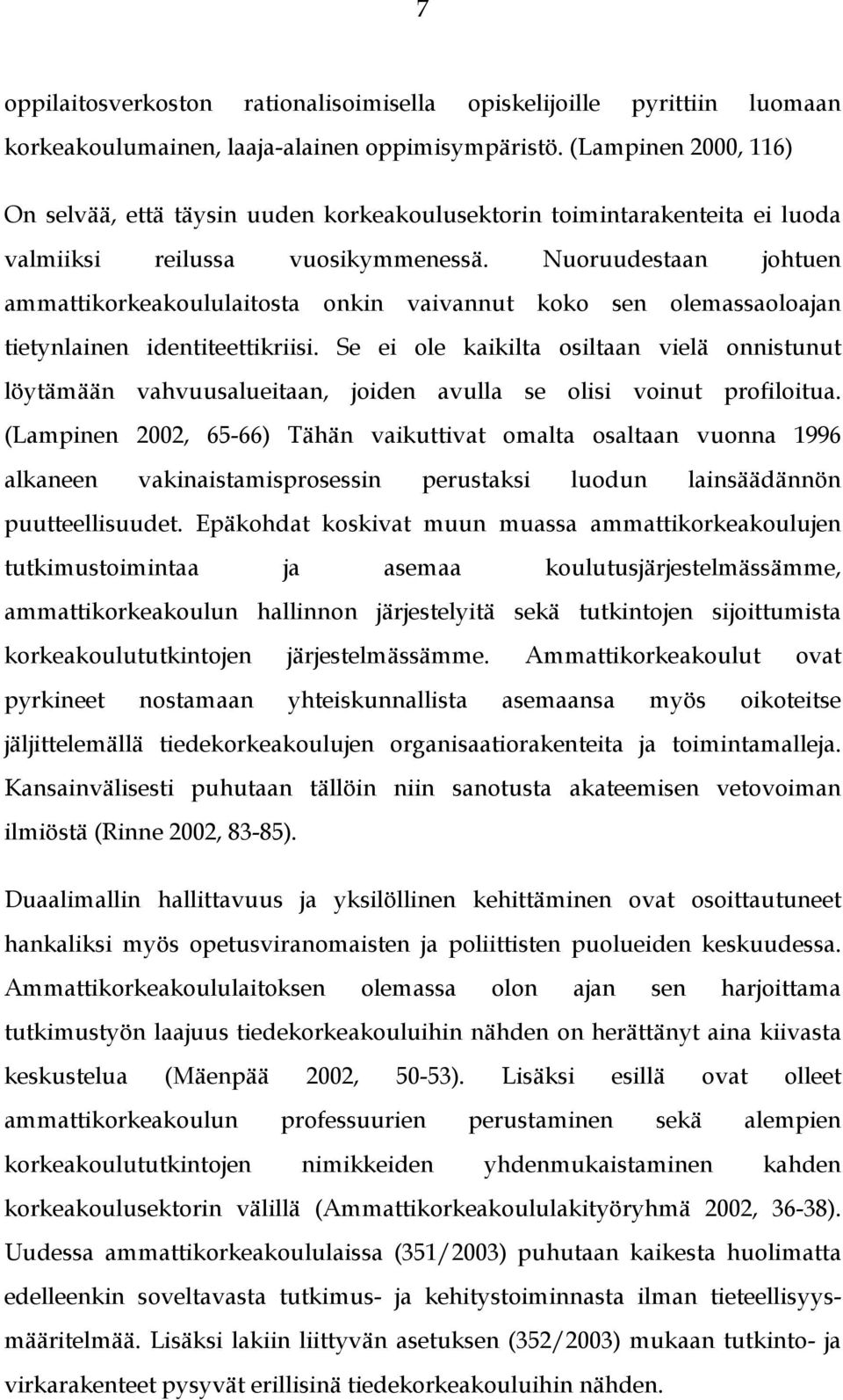 Nuoruudestaan johtuen ammattikorkeakoululaitosta onkin vaivannut koko sen olemassaoloajan tietynlainen identiteettikriisi.