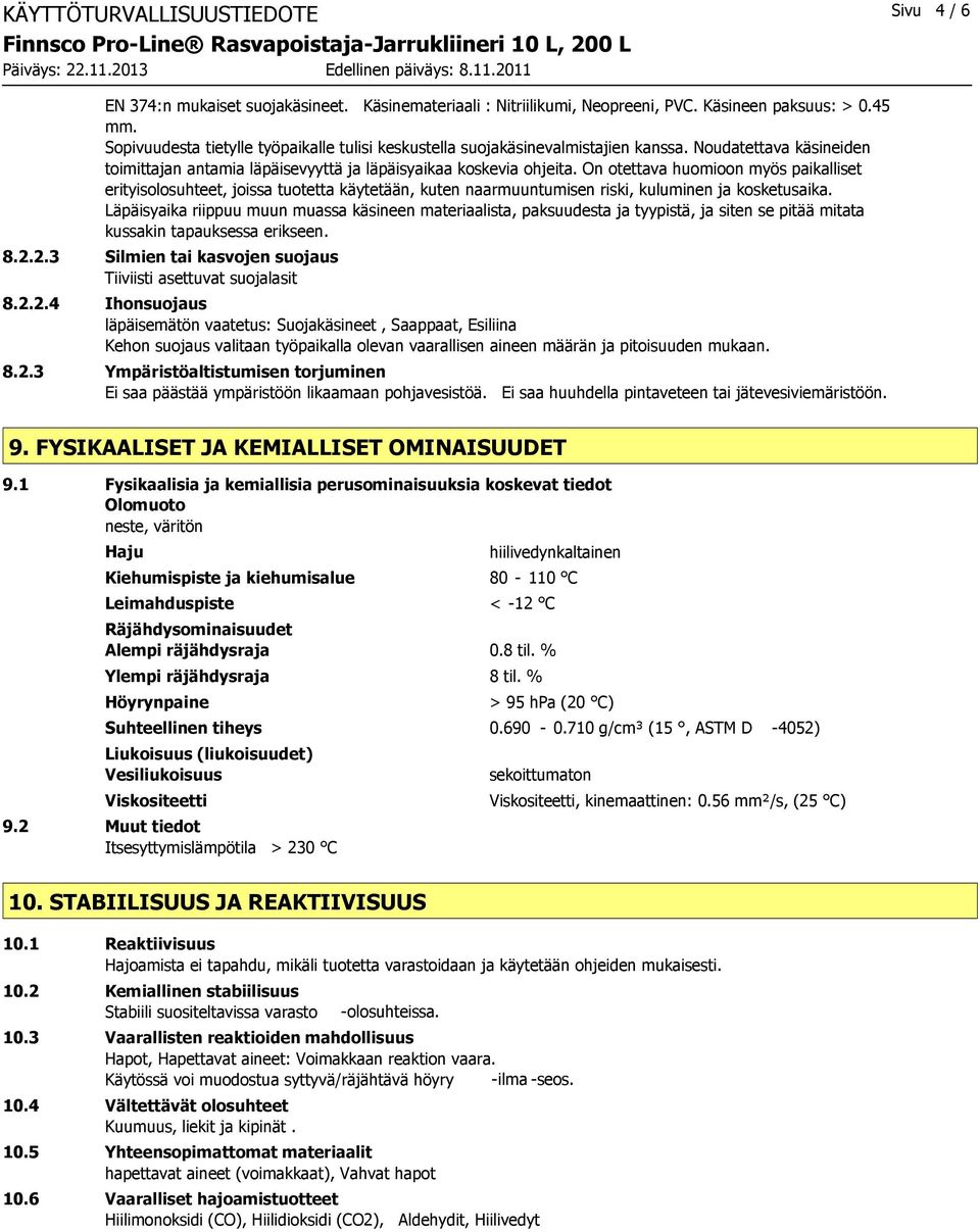 On otettava huomioon myös paikalliset erityisolosuhteet, joissa tuotetta käytetään, kuten naarmuuntumisen riski, kuluminen ja kosketusaika.