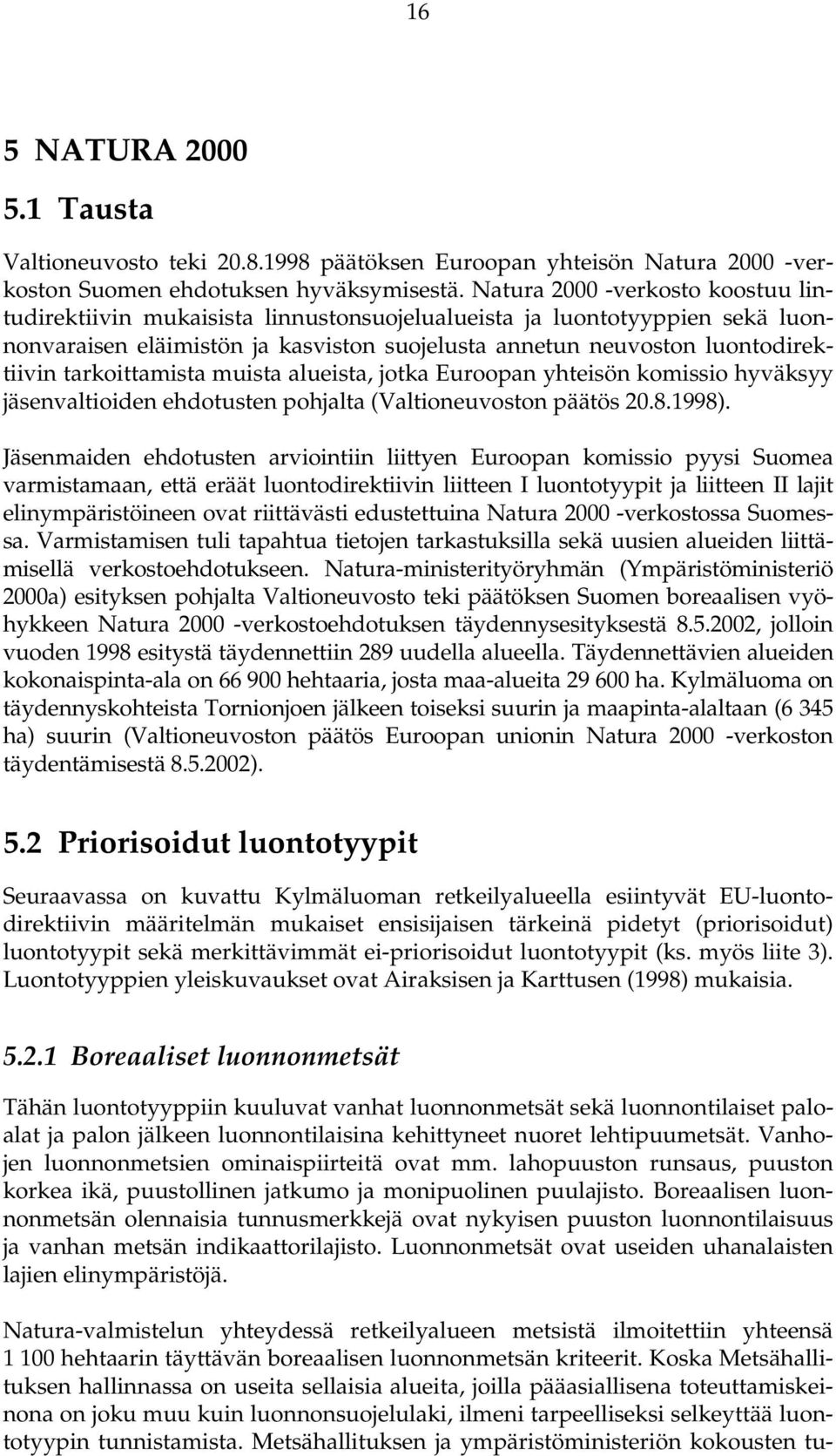 tarkoittamista muista alueista, jotka Euroopan yhteisön komissio hyväksyy jäsenvaltioiden ehdotusten pohjalta (Valtioneuvoston päätös 20.8.1998).