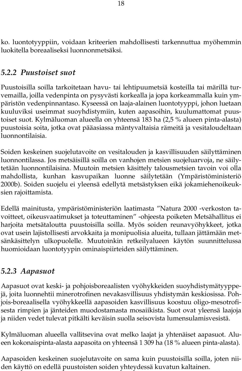 vedenpinnantaso. Kyseessä on laaja-alainen luontotyyppi, johon luetaan kuuluviksi useimmat suoyhdistymiin, kuten aapasoihin, kuulumattomat puustoiset suot.