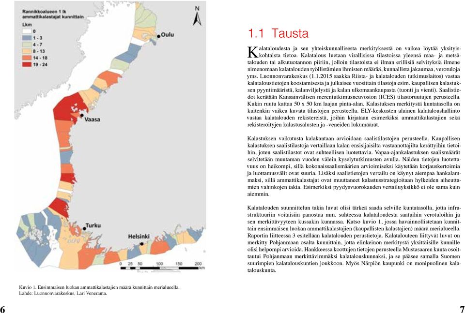 ihmisten määrää, kunnallista jakaumaa, verotuloja yms. Luonnonvarakeskus (1.