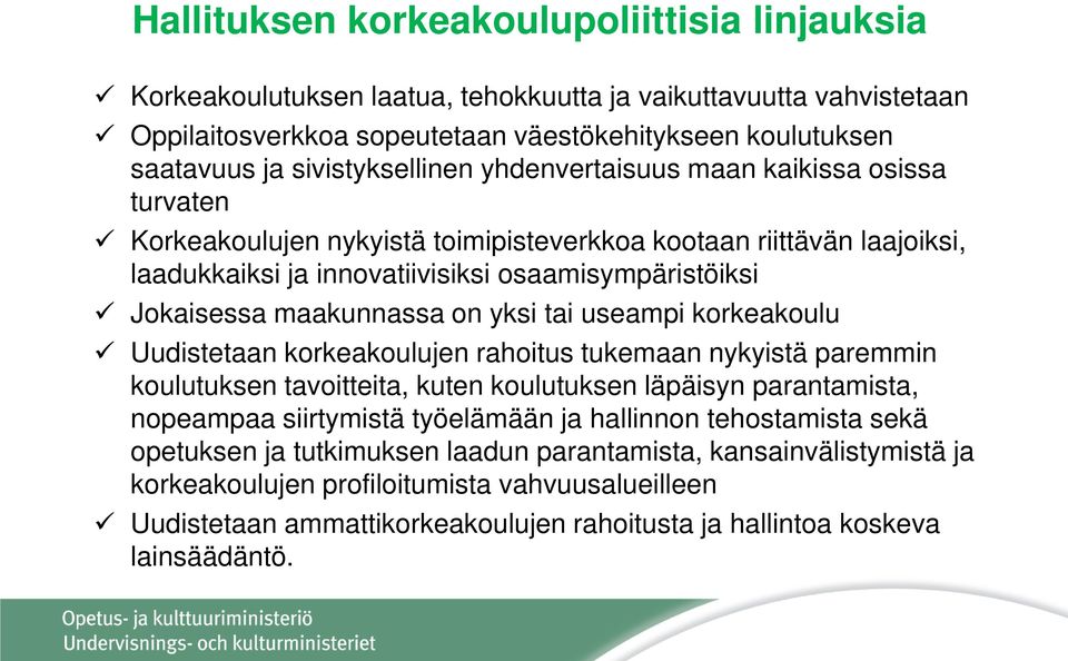 maakunnassa on yksi tai useampi korkeakoulu Uudistetaan korkeakoulujen rahoitus tukemaan nykyistä paremmin koulutuksen tavoitteita, kuten koulutuksen läpäisyn parantamista, nopeampaa siirtymistä