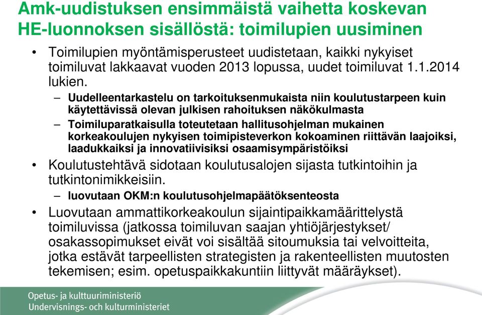 Uudelleentarkastelu on tarkoituksenmukaista niin koulutustarpeen kuin käytettävissä olevan julkisen rahoituksen näkökulmasta Toimiluparatkaisulla toteutetaan hallitusohjelman mukainen korkeakoulujen