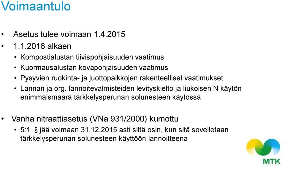 1.1.2016 alkaen Kompostialustan tiivispohjaisuuden vaatimus Kuormausalustan kovapohjaisuuden vaatimus Pysyvien ruokinta- ja