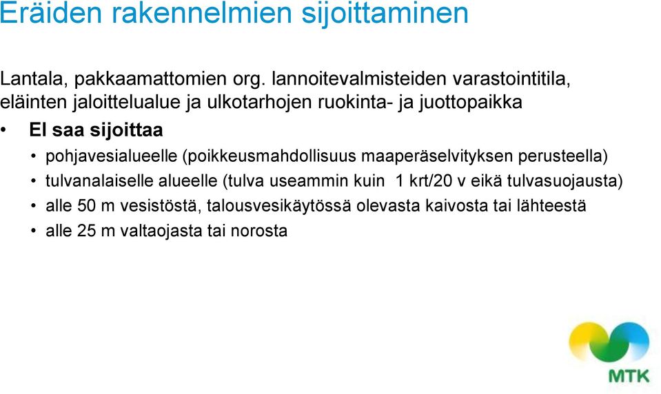 sijoittaa pohjavesialueelle (poikkeusmahdollisuus maaperäselvityksen perusteella) tulvanalaiselle alueelle