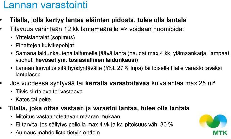 tosiasiallinen laidunkausi) Lannan luovutus sitä hyödyntävälle (YSL 27 lupa) tai toiselle tilalle varastoitavaksi lantalassa Jos vuodessa syntyvää tai kerralla varastoitavaa kuivalantaa