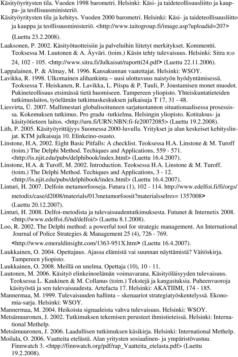 Käsityötuotteisiin ja palveluihin liitetyt merkitykset. Kommentti. Teoksessa M. Luutonen & A. Äyväri. (toim.) Käsin tehty tulevaisuus. Helsinki: Sitra n:o 24, 102-105. <http://www.sitra.