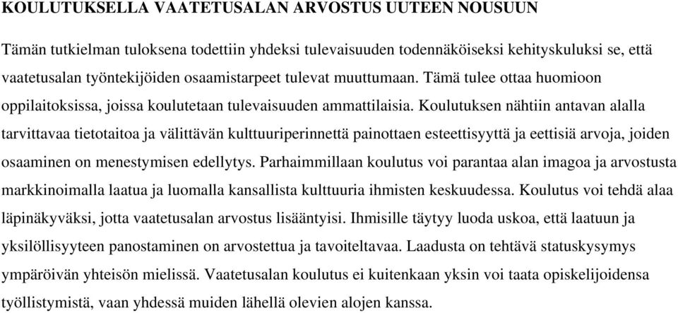 Koulutuksen nähtiin antavan alalla tarvittavaa tietotaitoa ja välittävän kulttuuriperinnettä painottaen esteettisyyttä ja eettisiä arvoja, joiden osaaminen on menestymisen edellytys.