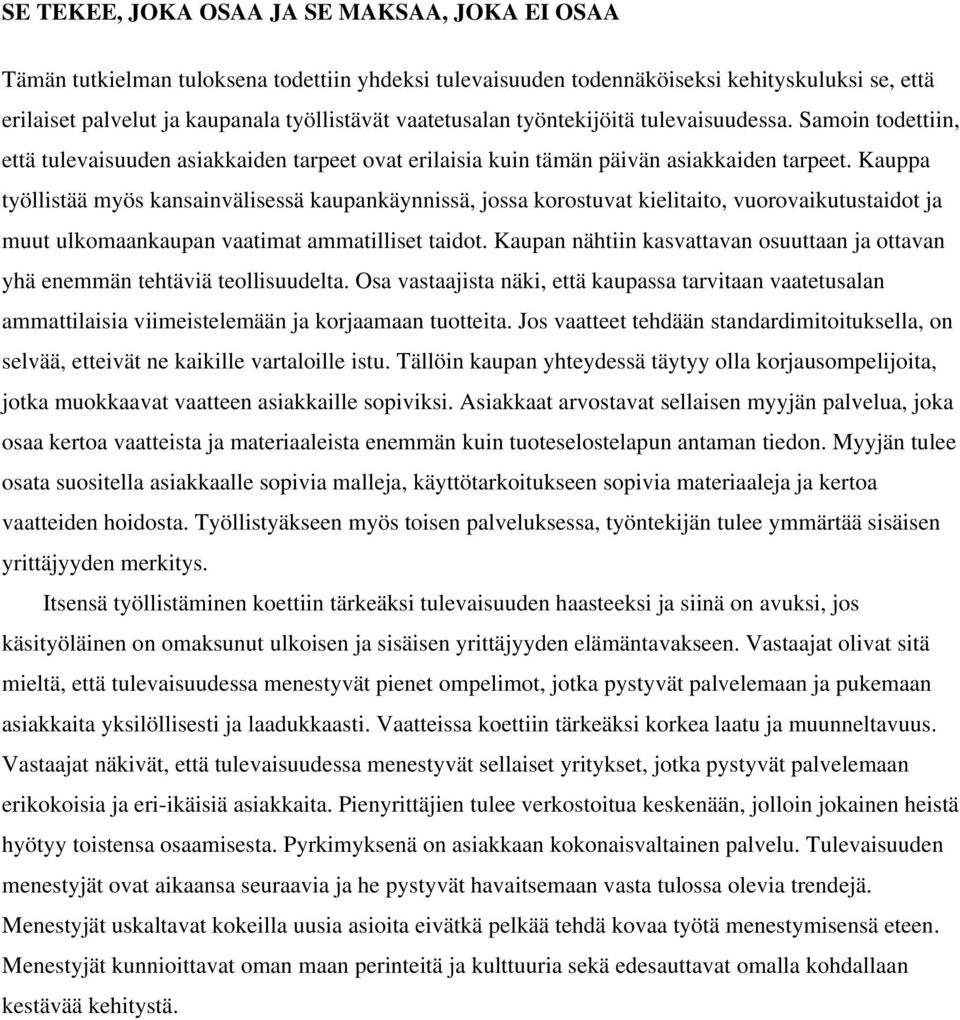 Kauppa työllistää myös kansainvälisessä kaupankäynnissä, jossa korostuvat kielitaito, vuorovaikutustaidot ja muut ulkomaankaupan vaatimat ammatilliset taidot.