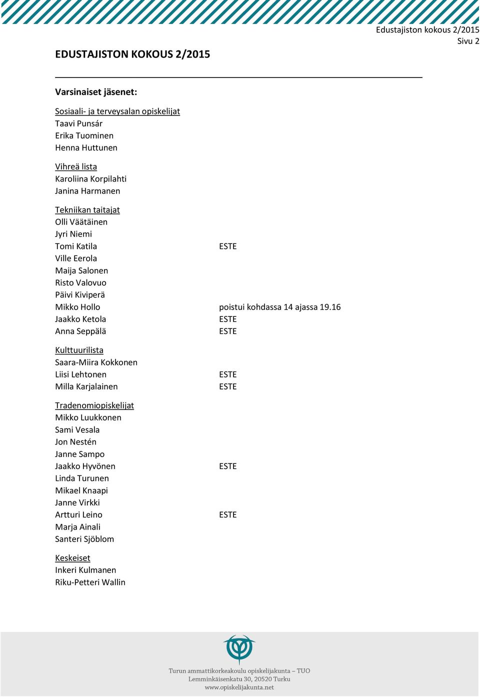 16 Jaakko Ketola Anna Seppälä Edustajiston kokous 2/2015 Sivu 2 Kulttuurilista Saara-Miira Kokkonen Liisi Lehtonen Milla Karjalainen Tradenomiopiskelijat Mikko Luukkonen