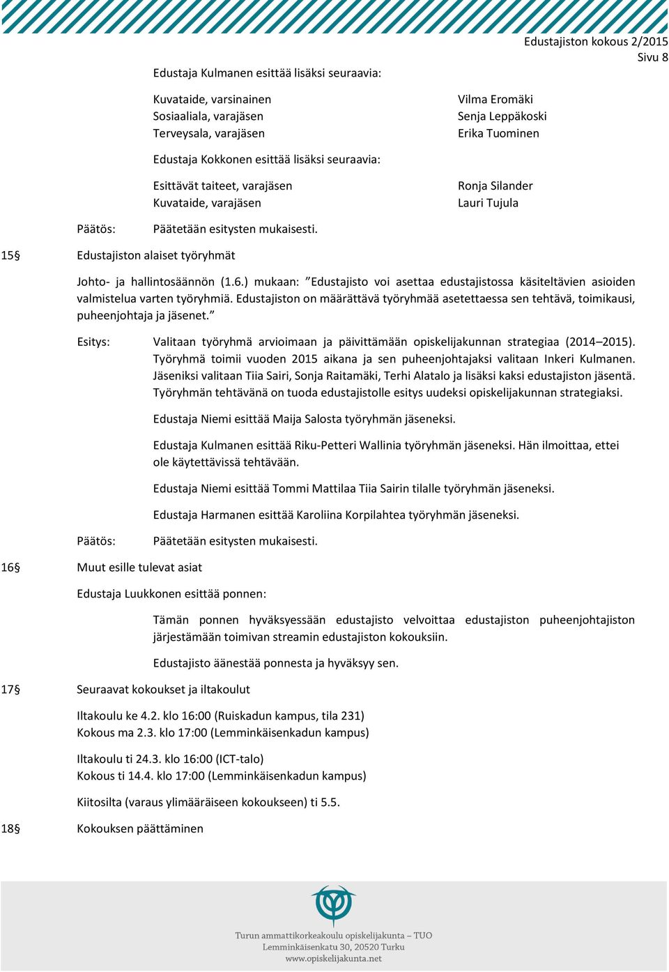 15 Edustajiston alaiset työryhmät Johto- ja hallintosäännön (1.6.) mukaan: Edustajisto voi asettaa edustajistossa käsiteltävien asioiden valmistelua varten työryhmiä.