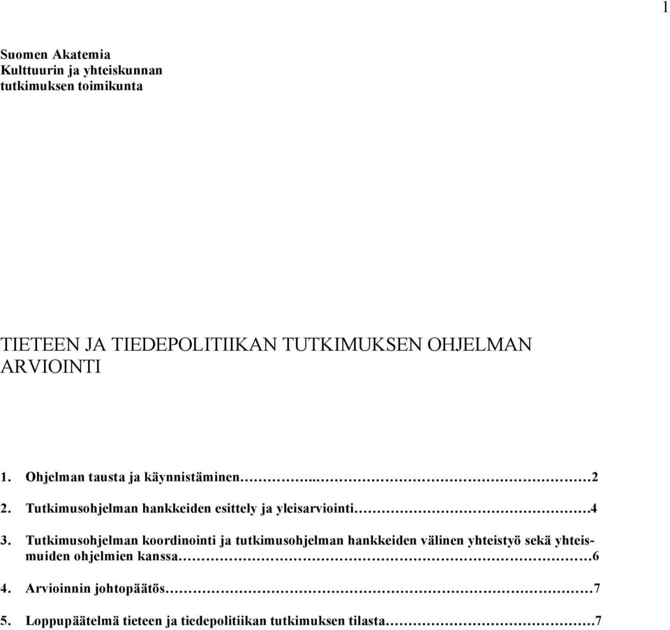 Tutkimusohjelman hankkeiden esittely ja yleisarviointi.4 3.