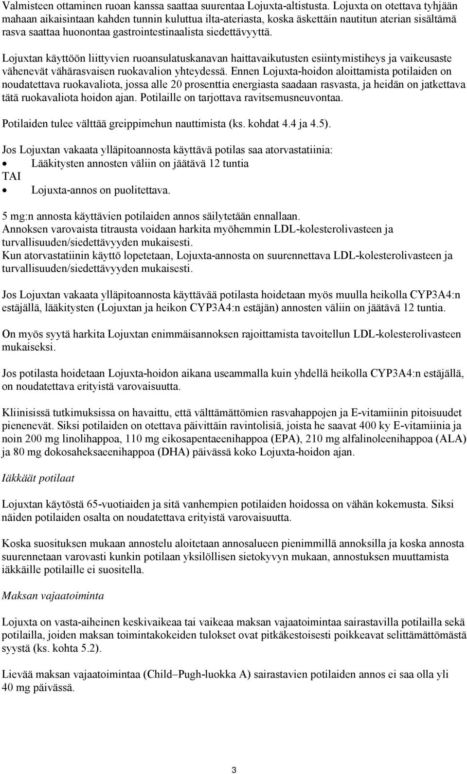 Lojuxtan käyttöön liittyvien ruoansulatuskanavan haittavaikutusten esiintymistiheys ja vaikeusaste vähenevät vähärasvaisen ruokavalion yhteydessä.