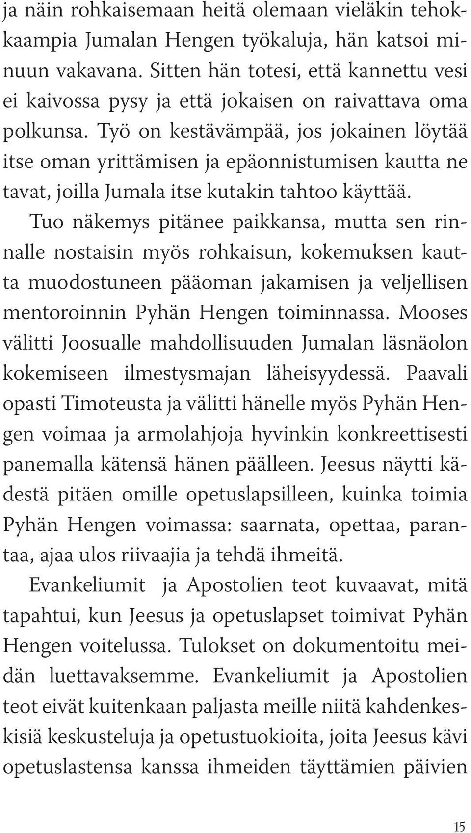 Työ on kestävämpää, jos jokainen löytää itse oman yrittämisen ja epäonnistumisen kautta ne tavat, joilla Jumala itse kutakin tahtoo käyttää.