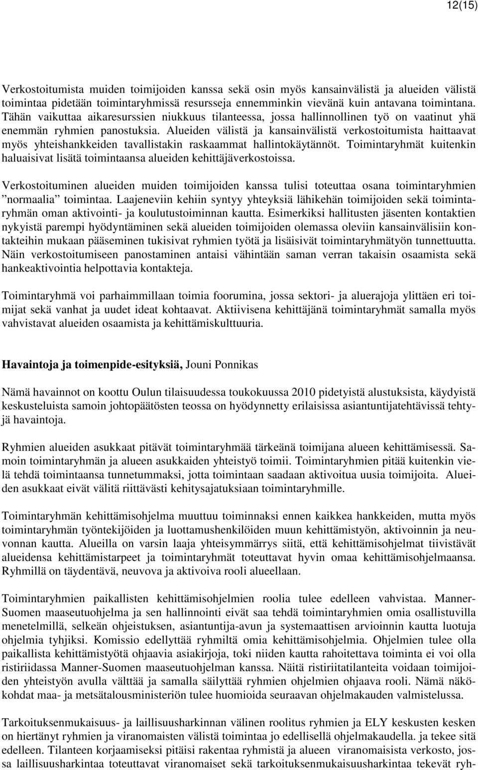 Alueiden välistä ja kansainvälistä verkostoitumista haittaavat myös yhteishankkeiden tavallistakin raskaammat hallintokäytännöt.