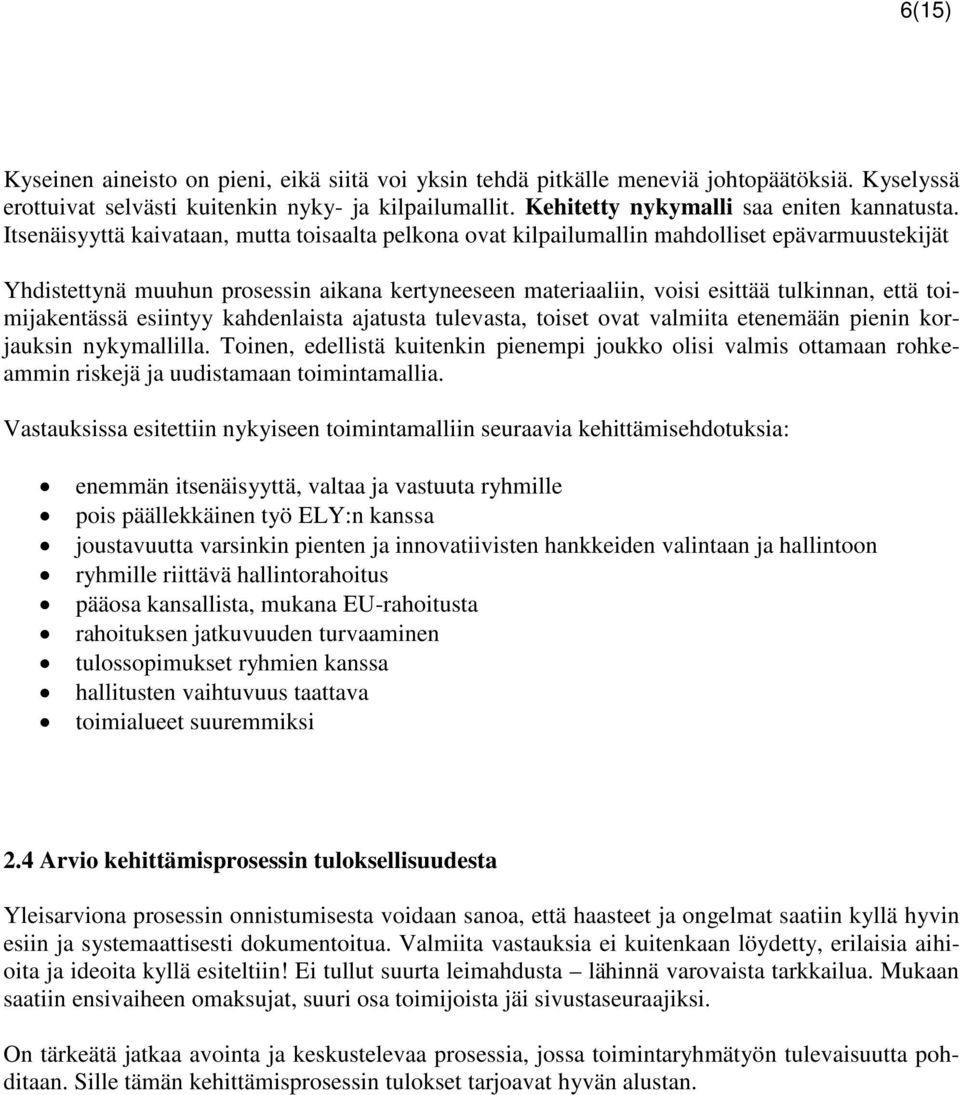 Itsenäisyyttä kaivataan, mutta toisaalta pelkona ovat kilpailumallin mahdolliset epävarmuustekijät Yhdistettynä muuhun prosessin aikana kertyneeseen materiaaliin, voisi esittää tulkinnan, että