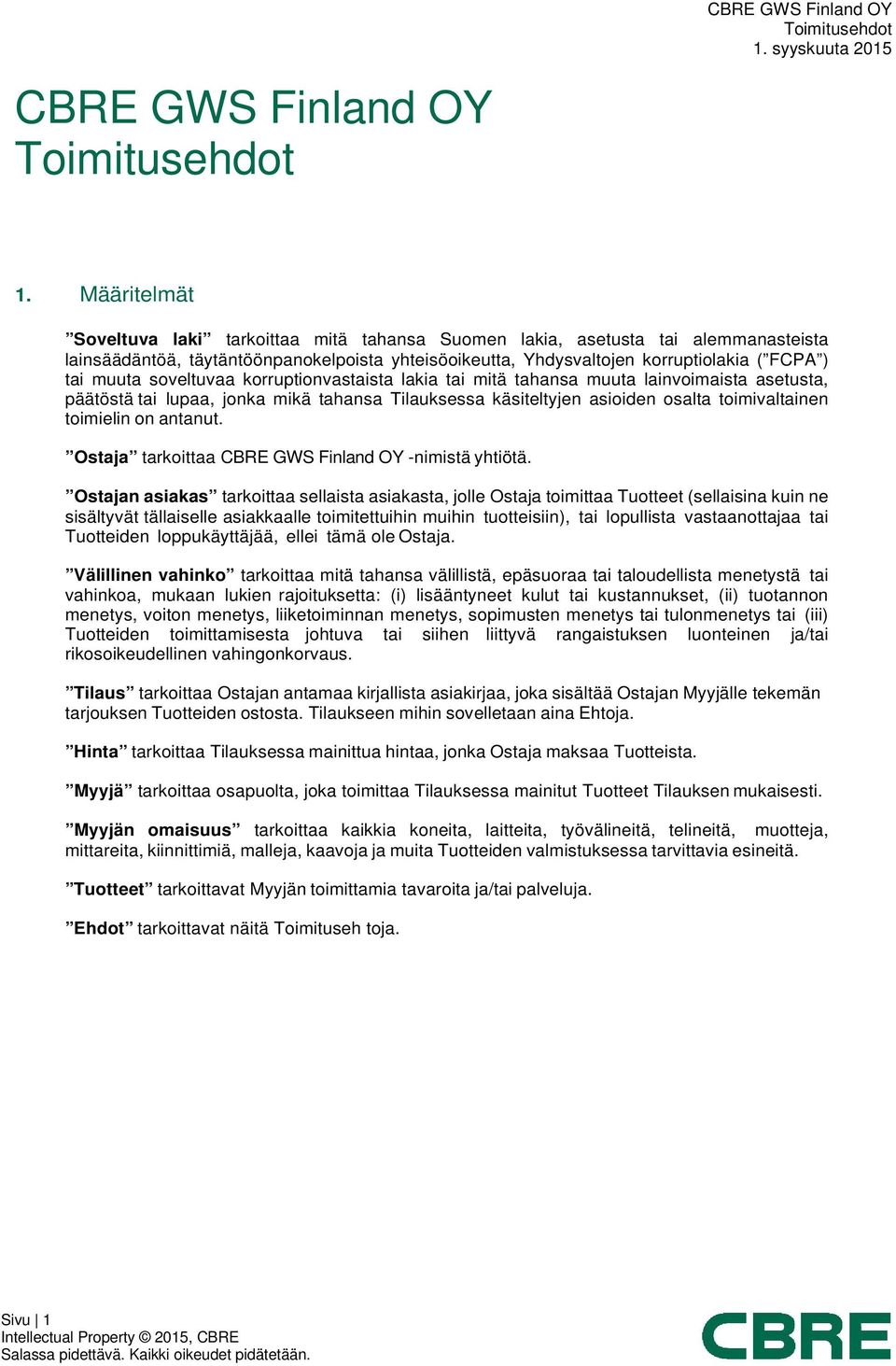 soveltuvaa korruptionvastaista lakia tai mitä tahansa muuta lainvoimaista asetusta, päätöstä tai lupaa, jonka mikä tahansa Tilauksessa käsiteltyjen asioiden osalta toimivaltainen toimielin on antanut.