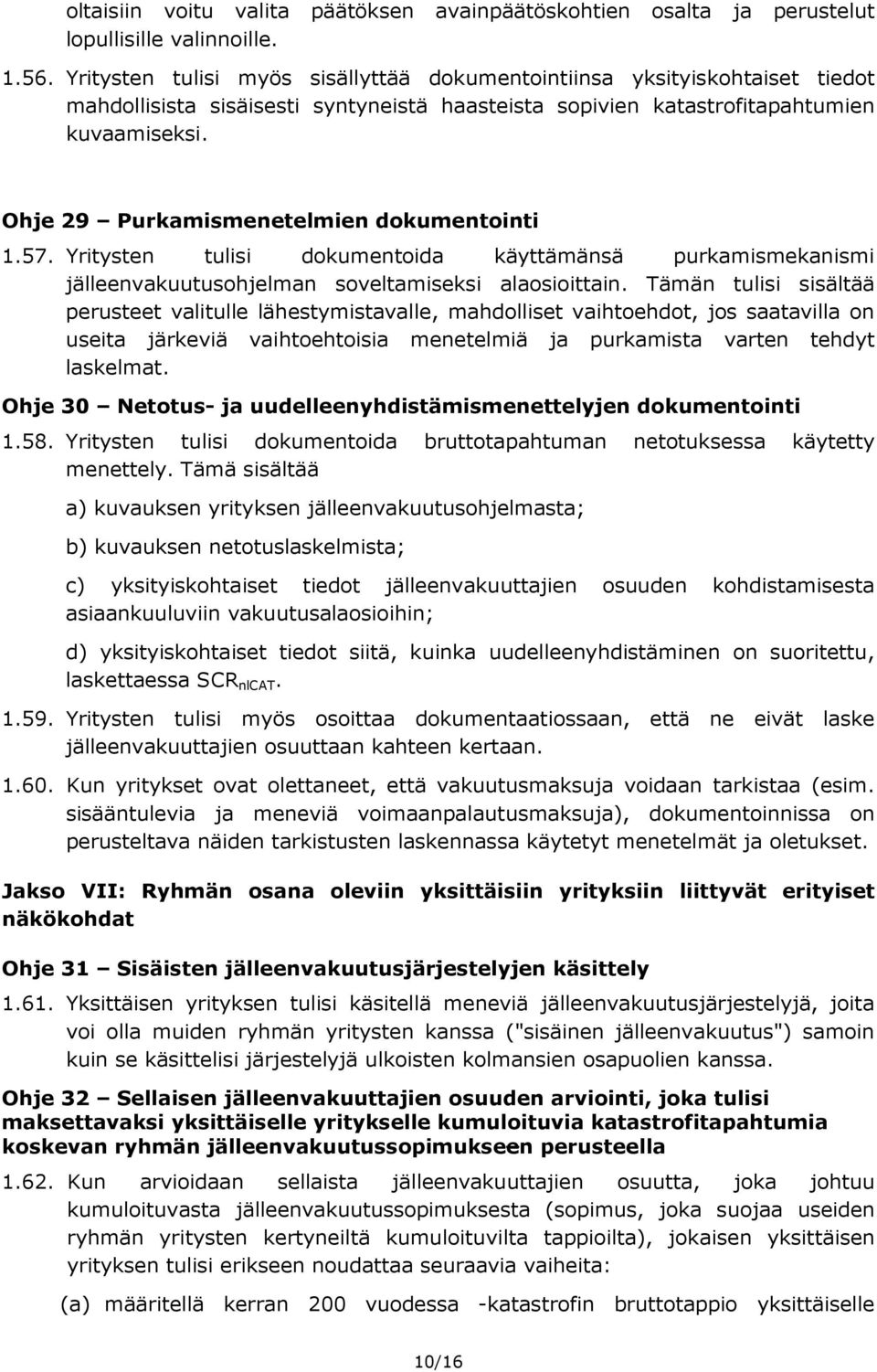 Ohje 29 Purkamismenetelmien dokumentointi 1.57. Yritysten tulisi dokumentoida käyttämänsä purkamismekanismi jälleenvakuutusohjelman soveltamiseksi alaosioittain.