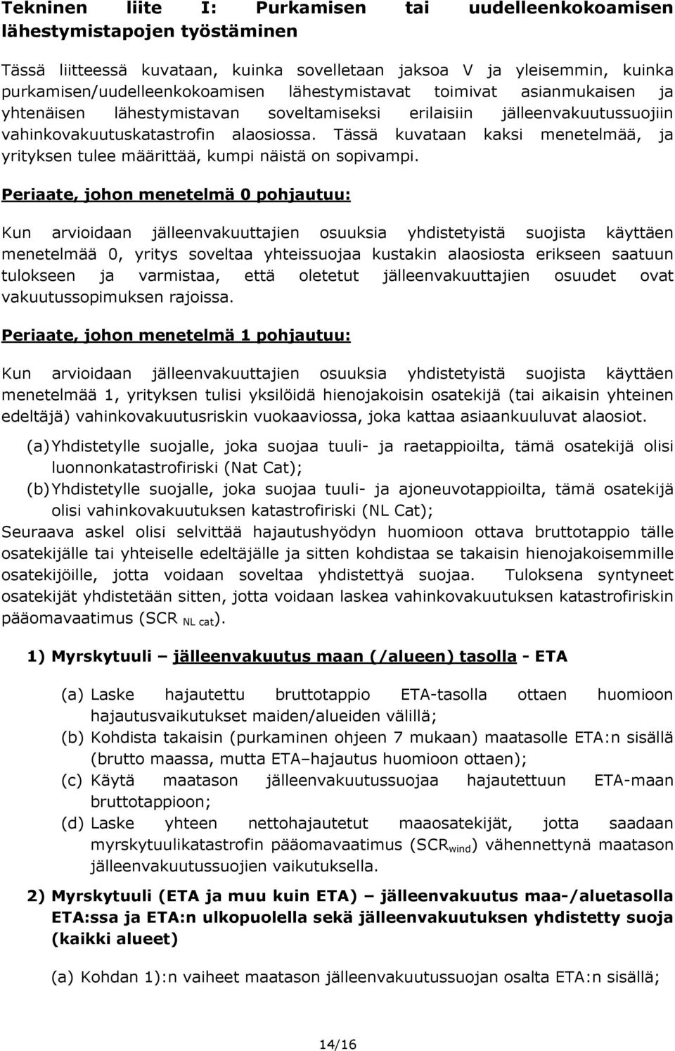 Tässä kuvataan kaksi menetelmää, ja yrityksen tulee määrittää, kumpi näistä on sopivampi.