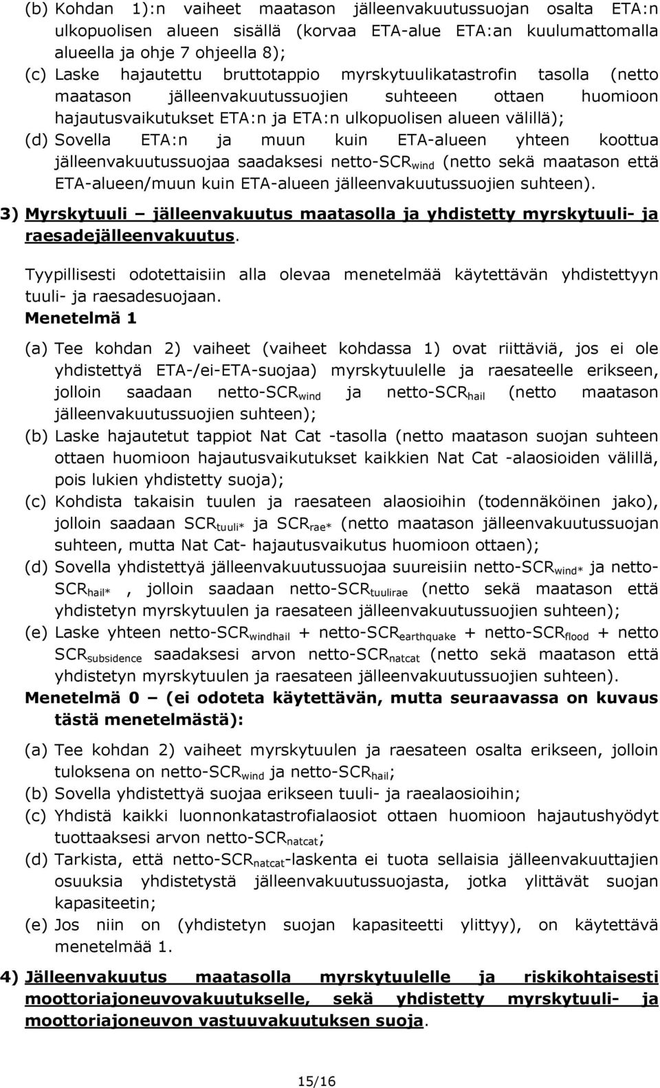 kuin ETAalueen yhteen koottua jälleenvakuutussuojaa saadaksesi nettoscr wind (netto sekä maatason että ETAalueen/muun kuin ETAalueen jälleenvakuutussuojien suhteen).