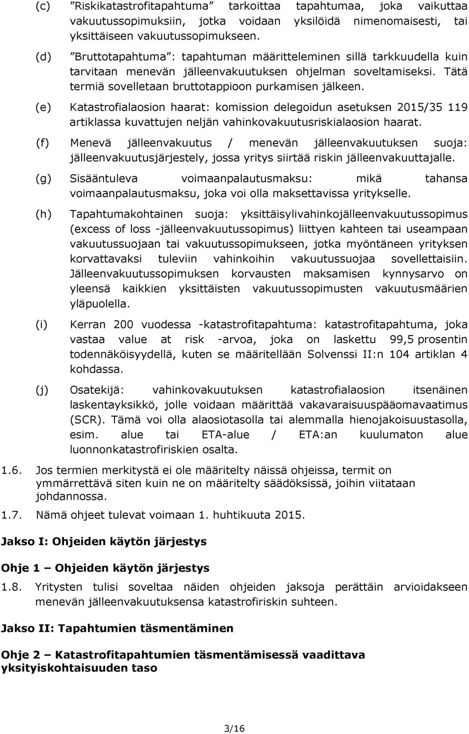 (e) Katastrofialaosion haarat: komission delegoidun asetuksen 2015/35 119 artiklassa kuvattujen neljän vahinkovakuutusriskialaosion haarat.