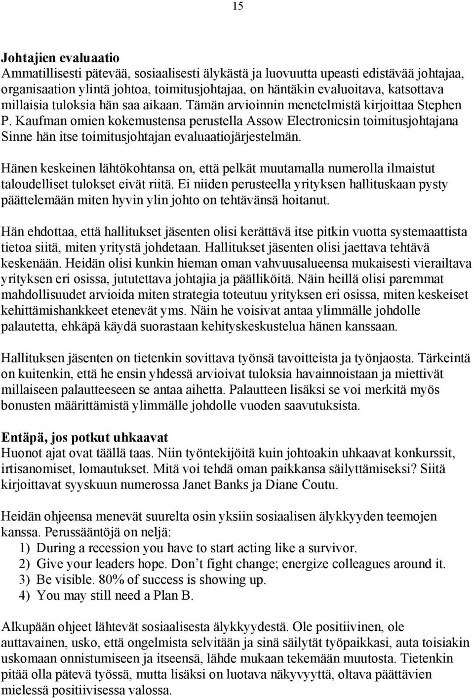 Kaufman omien kokemustensa perustella Assow Electronicsin toimitusjohtajana Sinne hän itse toimitusjohtajan evaluaatiojärjestelmän.