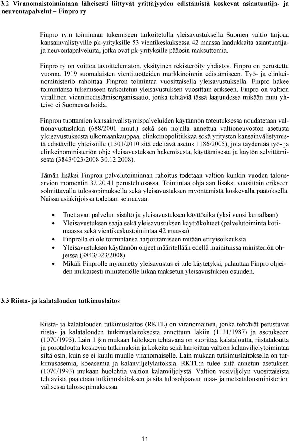 Finpro ry on voittoa tavoittelematon, yksityinen rekisteröity yhdistys. Finpro on perustettu vuonna 1919 suomalaisten vientituotteiden markkinoinnin edistämiseen.