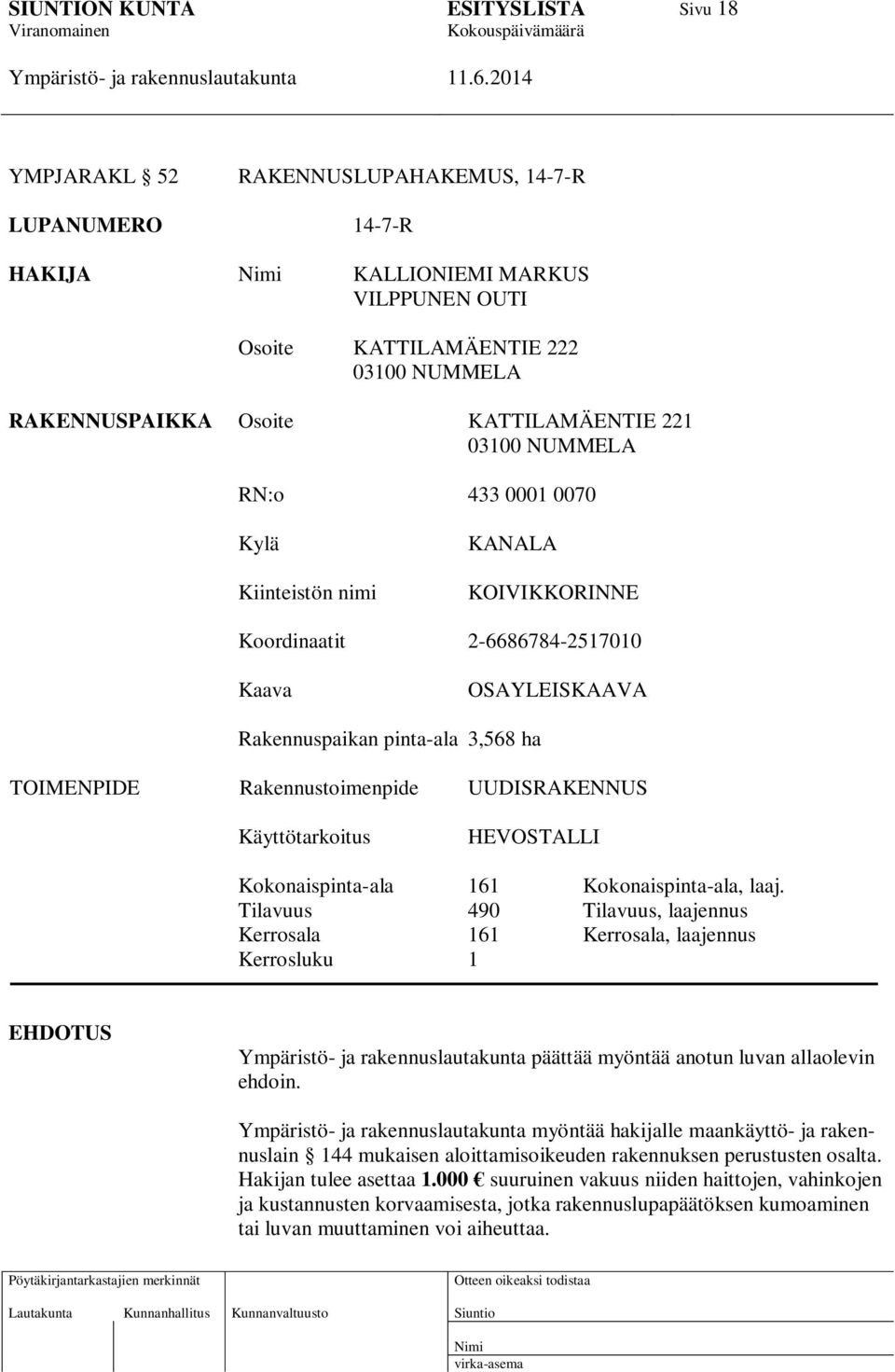 Käyttötarkoitus HEVOSTALLI Kokonaispinta-ala 161 Kokonaispinta-ala, laaj.