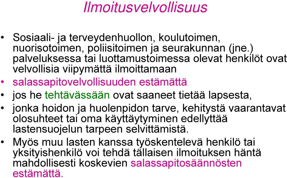 tehtävässään ovat saaneet tietää lapsesta, jonka hoidon ja huolenpidon tarve, kehitystä vaarantavat olosuhteet tai oma käyttäytyminen edellyttää