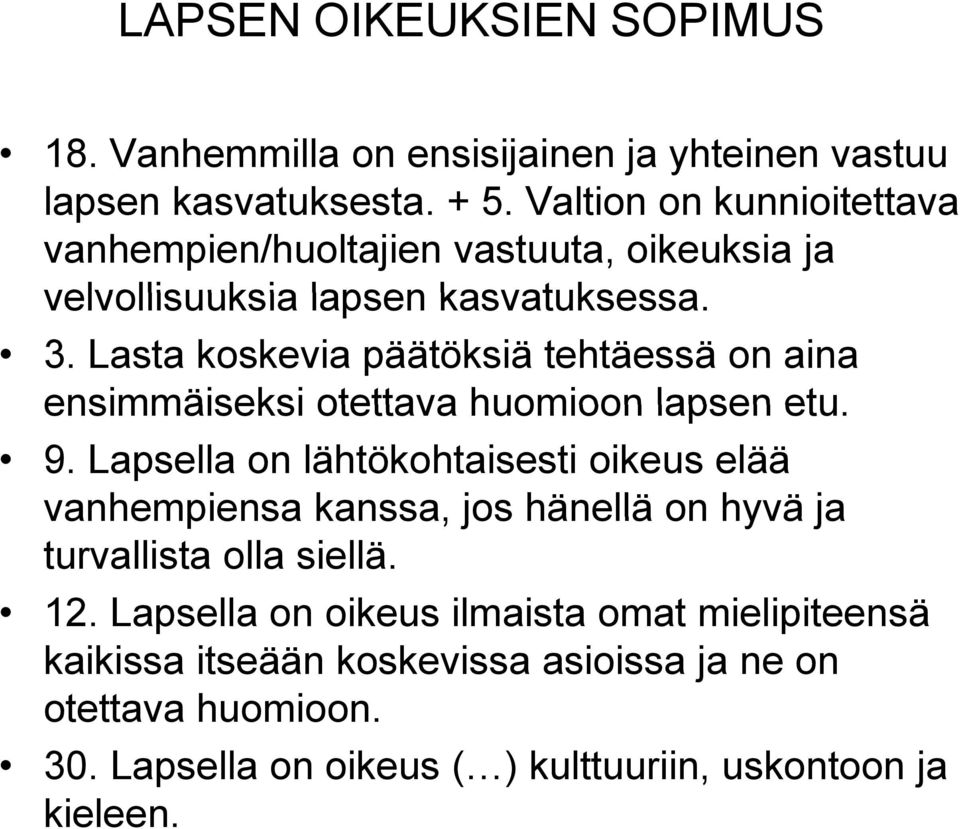 Lasta koskevia päätöksiä tehtäessä on aina ensimmäiseksi otettava huomioon lapsen etu. 9.