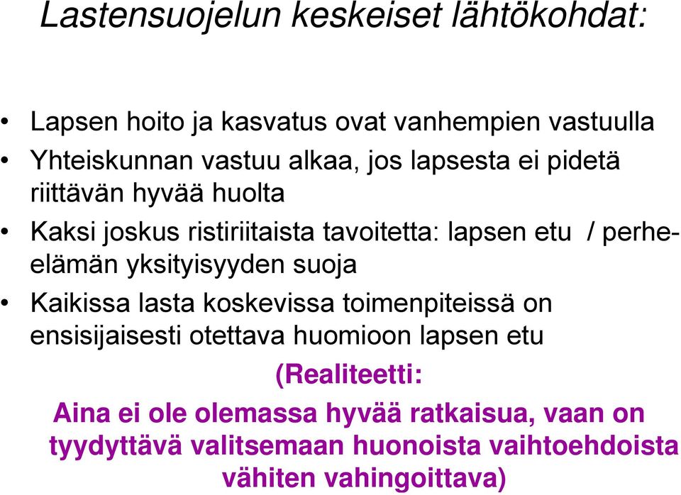 elämän yksityisyyden suoja Kaikissa lasta koskevissa toimenpiteissä on ensisijaisesti otettava huomioon lapsen etu