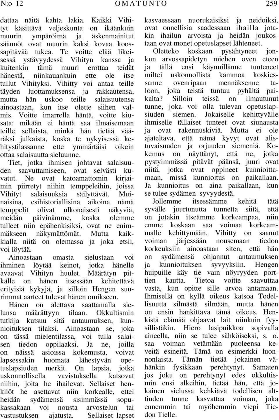 Vihitty voi antaa teille täyden luottamuksensa ja rakkautensa, mutta hän uskoo teille salaisuutensa ainoastaan, kun itse olette siihen valmis.