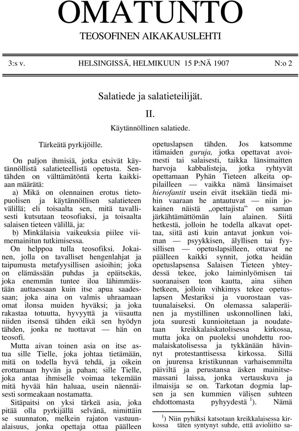 Sentähden on välttämätöntä kerta kaikkiaan määrätä: a) Mikä on olennainen erotus tietopuolisen ja käytännöllisen salatieteen välillä; eli toisaalta sen, mitä tavallisesti kutsutaan teosofiaksi, ja